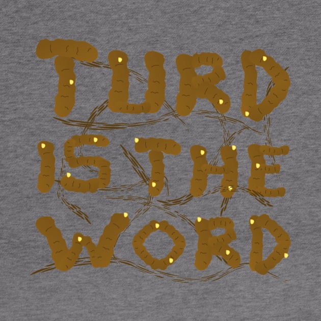 Turd is the Word by CrazyCreature